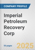 Imperial Petroleum Recovery Corp. Fundamental Company Report Including Financial, SWOT, Competitors and Industry Analysis- Product Image