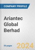 Ariantec Global Berhad Fundamental Company Report Including Financial, SWOT, Competitors and Industry Analysis- Product Image