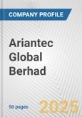 Ariantec Global Berhad Fundamental Company Report Including Financial, SWOT, Competitors and Industry Analysis- Product Image