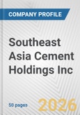 Southeast Asia Cement Holdings Inc. Fundamental Company Report Including Financial, SWOT, Competitors and Industry Analysis- Product Image