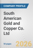 South American Gold and Copper Co. Ltd. Fundamental Company Report Including Financial, SWOT, Competitors and Industry Analysis- Product Image
