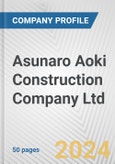 Asunaro Aoki Construction Company Ltd. Fundamental Company Report Including Financial, SWOT, Competitors and Industry Analysis- Product Image