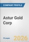 Astur Gold Corp Fundamental Company Report Including Financial, SWOT, Competitors and Industry Analysis - Product Thumbnail Image