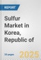 Sulfur Market in Korea, Republic of: 2017-2023 Review and Forecast to 2027 - Product Image