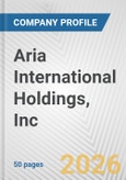 Aria International Holdings, Inc. Fundamental Company Report Including Financial, SWOT, Competitors and Industry Analysis- Product Image
