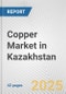 Copper Market in Kazakhstan: 2017-2023 Review and Forecast to 2027 - Product Thumbnail Image