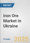 Iron Ore Market in Ukraine: 2019-2024 Review and Forecast to 2029 - Product Thumbnail Image