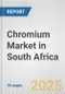 Chromium Market in South Africa: 2017-2023 Review and Forecast to 2027 - Product Thumbnail Image