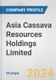 Asia Cassava Resources Holdings Limited Fundamental Company Report Including Financial, SWOT, Competitors and Industry Analysis- Product Image