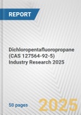 Dichloropentafluoropropane (CAS 127564-92-5) Industry Research 2025: Global and Regional Market Trends 2019-2024 and Forecast to 2029- Product Image
