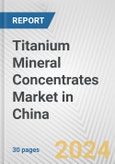 Titanium Mineral Concentrates Market in China: 2017-2023 Review and Forecast to 2027- Product Image
