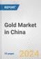 Gold Market in China: 2017-2023 Review and Forecast to 2027 - Product Image