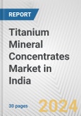 Titanium Mineral Concentrates Market in India: 2017-2023 Review and Forecast to 2027- Product Image