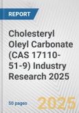 Cholesteryl Oleyl Carbonate (CAS 17110-51-9) Industry Research 2025: Global and Regional Market Trends 2019-2024 and Forecast to 2029- Product Image