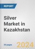 Silver Market in Kazakhstan: 2017-2023 Review and Forecast to 2027- Product Image