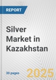 Silver Market in Kazakhstan: 2017-2023 Review and Forecast to 2027- Product Image