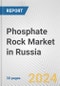 Phosphate Rock Market in Russia: 2017-2023 Review and Forecast to 2027 - Product Thumbnail Image