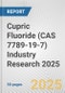 Cupric Fluoride (CAS 7789-19-7) Industry Research 2025: Global and Regional Market Trends 2019-2024 and Forecast to 2029 - Product Image