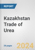 Kazakhstan Trade of Urea: Import, Export, Market Prospects- Product Image