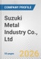 Suzuki Metal Industry Co., Ltd. Fundamental Company Report Including Financial, SWOT, Competitors and Industry Analysis - Product Thumbnail Image