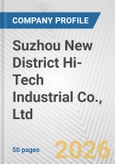 Suzhou New District Hi-Tech Industrial Co., Ltd. Fundamental Company Report Including Financial, SWOT, Competitors and Industry Analysis- Product Image