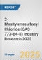 2-Mesitylenesulfonyl Chloride (CAS 773-64-8) Industry Research 2025: Global and Regional Market Trends 2019-2024 and Forecast to 2029 - Product Thumbnail Image
