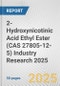 2-Hydroxynicotinic Acid Ethyl Ester (CAS 27805-12-5) Industry Research 2025: Global and Regional Market Trends 2019-2024 and Forecast to 2029 - Product Thumbnail Image