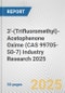 3'-(Trifluoromethyl)-Acetophenone Oxime (CAS 99705-50-7) Industry Research 2025: Global and Regional Market Trends 2019-2024 and Forecast to 2029 - Product Thumbnail Image