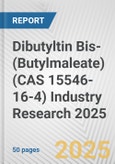 Dibutyltin Bis-(Butylmaleate) (CAS 15546-16-4) Industry Research 2025: Global and Regional Market Trends 2019-2024 and Forecast to 2029- Product Image