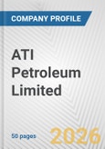 ATI Petroleum Limited Fundamental Company Report Including Financial, SWOT, Competitors and Industry Analysis- Product Image