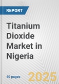 Titanium Dioxide Market in Nigeria: 2019-2024 Review and Forecast to 2029- Product Image