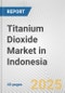 Titanium Dioxide Market in Indonesia: 2019-2024 Review and Forecast to 2029 - Product Thumbnail Image