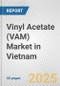 Vinyl Acetate (VAM) Market in Vietnam: 2019-2024 Review and Forecast to 2029 - Product Thumbnail Image
