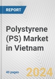Polystyrene (PS) Market in Vietnam: 2017-2023 Review and Forecast to 2027- Product Image