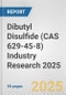 Dibutyl Disulfide (CAS 629-45-8) Industry Research 2025: Global and Regional Market Trends 2019-2024 and Forecast to 2029 - Product Thumbnail Image