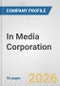 In Media Corporation Fundamental Company Report Including Financial, SWOT, Competitors and Industry Analysis - Product Thumbnail Image