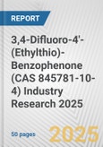 3,4-Difluoro-4'-(Ethylthio)-Benzophenone (CAS 845781-10-4) Industry Research 2025: Global and Regional Market Trends 2019-2024 and Forecast to 2029- Product Image