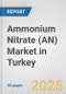 Ammonium Nitrate (AN) Market in Turkey: 2019-2024 Review and Forecast to 2029 - Product Thumbnail Image