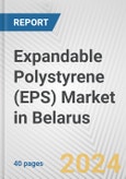 Expandable Polystyrene (EPS) Market in Belarus: 2017-2023 Review and Forecast to 2027- Product Image