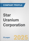 Star Uranium Corporation Fundamental Company Report Including Financial, SWOT, Competitors and Industry Analysis- Product Image