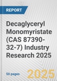 Decaglyceryl Monomyristate (CAS 87390-32-7) Industry Research 2025: Global and Regional Market Trends 2019-2024 and Forecast to 2029- Product Image