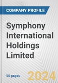 Symphony International Holdings Limited Fundamental Company Report Including Financial, SWOT, Competitors and Industry Analysis- Product Image