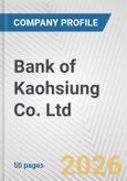 Bank of Kaohsiung Co. Ltd Fundamental Company Report Including Financial, SWOT, Competitors and Industry Analysis- Product Image