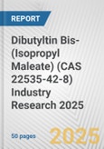 Dibutyltin Bis-(Isopropyl Maleate) (CAS 22535-42-8) Industry Research 2025: Global and Regional Market Trends 2019-2024 and Forecast to 2029- Product Image
