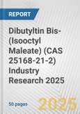 Dibutyltin Bis-(Isooctyl Maleate) (CAS 25168-21-2) Industry Research 2025: Global and Regional Market Trends 2019-2024 and Forecast to 2029- Product Image