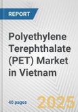 Polyethylene Terephthalate (PET) Market in Vietnam: 2019-2024 Review and Forecast to 2029- Product Image