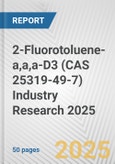 2-Fluorotoluene-a,a,a-D3 (CAS 25319-49-7) Industry Research 2025: Global and Regional Market Trends 2019-2024 and Forecast to 2029- Product Image