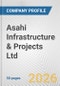 Asahi Infrastructure & Projects Ltd. Fundamental Company Report Including Financial, SWOT, Competitors and Industry Analysis - Product Thumbnail Image