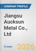Jiangsu Aucksun Metal Co., Ltd. Fundamental Company Report Including Financial, SWOT, Competitors and Industry Analysis- Product Image