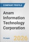 Anam Information Technology Corporation Fundamental Company Report Including Financial, SWOT, Competitors and Industry Analysis - Product Thumbnail Image